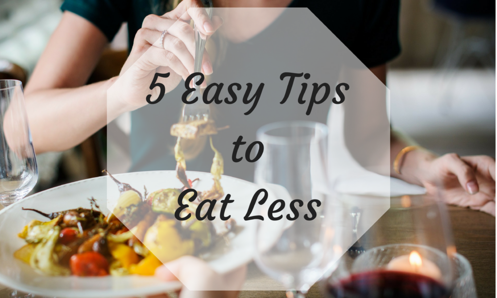 5 Easy Tips to Eat Less