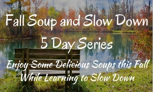 Fall Soup and Slow Down Series