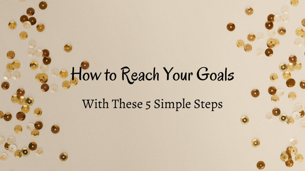 How to Reach Your Goals