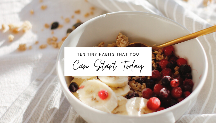 10 Tiny Habits you can start today